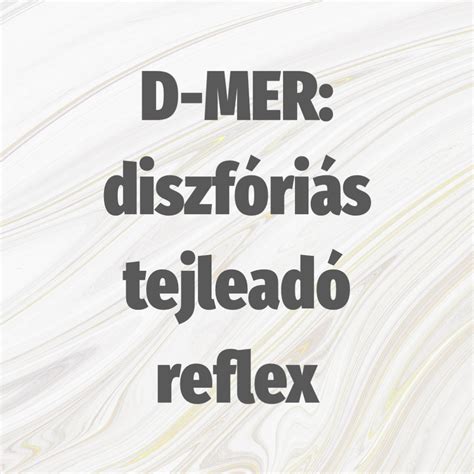 A D-MER (diszfóriás tejleadó reflex) jelensége