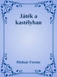 Molnár Ferenc: Játék a kastélyban